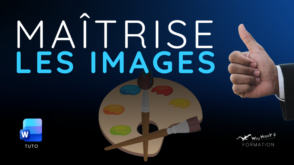 Tuto Youtube WayHappY, Formation word, maîtriser les images: insérer, redimensionner, rogner, corriger, positionner, habiller, aligner une ou des images dans WORD365