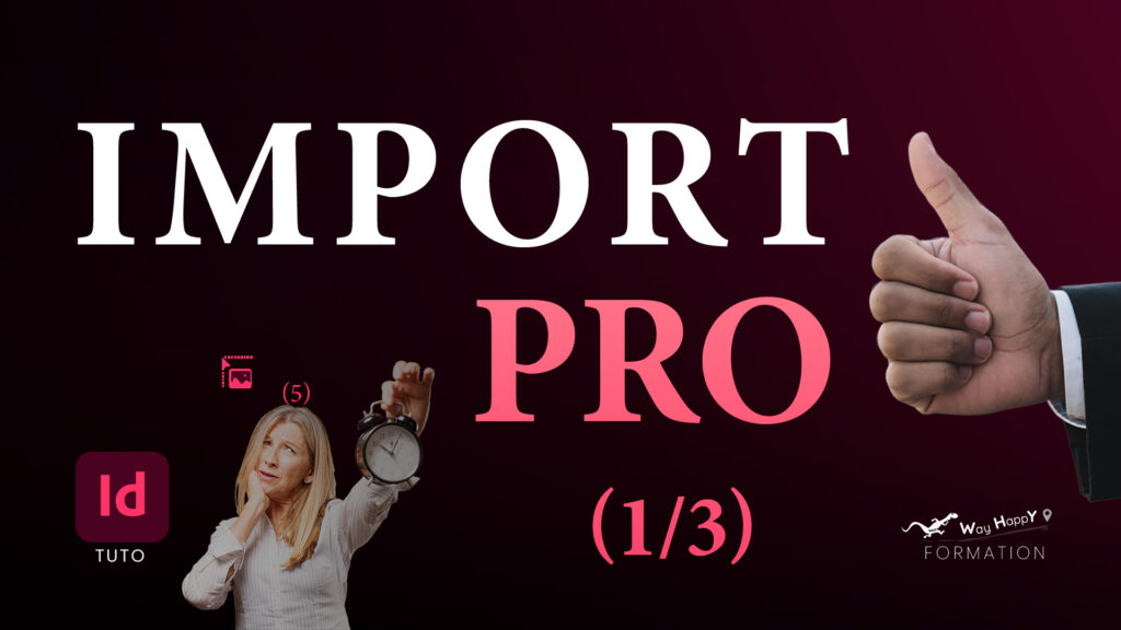 Tuto Youtube WayHappY, Formation InDesign, Comment importer une ou des images dans InDesign ?